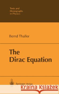 The Dirac Equation Bernd Thaller 9783540548836 Springer