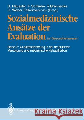 Sozialmedizinische Ansätze Der Evaluation Im Gesundheitswesen: Band 2: Qualitätssicherung in Der Ambulanten Versorgung Und Medizinische Rehabilitation Schliehe, Ferdinand 9783540549222 Not Avail