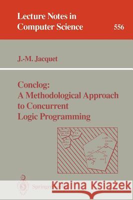 Conclog: A Methodological Approach to Concurrent Logic Programming J. -M Jacquet Jean-Marie Jacquet 9783540549383 Springer