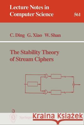 The Stability Theory of Stream Ciphers C. Ding Cunsheng Ding Guozhen Xiao 9783540549734 Springer