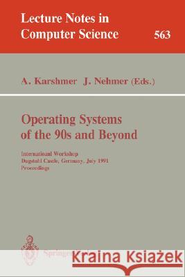 Operating Systems of the 90s and Beyond: International Workshop, Dagstuhl Castle, Germany July 8-12, 1991. Proceedings Karshmer, Arthur 9783540549871 Springer