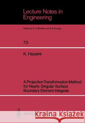 A Projection Transformation Method for Nearly Singular Surface Boundary Element Integrals K. Hayami Ken Hayami 9783540550006