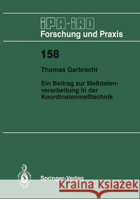 Ein Beitrag Zur Meßdatenverarbeitung in Der Koordinatenmeßtechnik Garbrecht, Thomas 9783540550303 Springer-Verlag