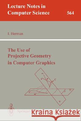 The Use of Projective Geometry in Computer Graphics Ivan Herman 9783540550754 Springer