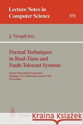 Formal Techniques in Real-Time and Fault-Tolerant Systems: Second International Symposium, Nijmegen, the Netherlands, January 8-10, 1992. Proceedings Vytopil, Jan 9783540550921 Springer