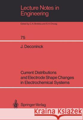 Current Distributions and Electrode Shape Changes in Electrochemical Systems J. Deconinck Johan Deconinck 9783540551041 Springer