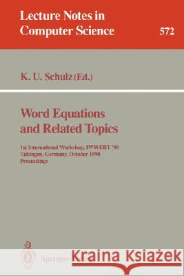 Word Equations and Related Topics: 1st International Workshop, Iwwert '90, Tübingen, Germany, October 1-3, 1990. Proceedings Schulz, Klaus U. 9783540551249 Springer