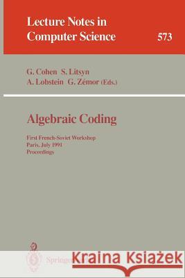 Algebraic Coding: First French-Soviet Workshop, Paris, July 22-24, 1991. Proceedings Cohen, Gerard 9783540551300 Springer