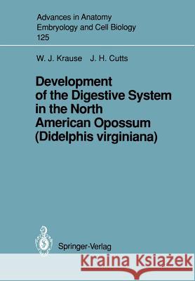 Development of the Digestive System in the North American Opossum (Didelphis Virginiana) Krause, William J. 9783540551492 Springer-Verlag