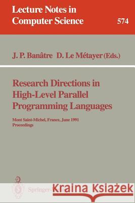 Research Directions in High-Level Parallel Programming Languages: Mont Saint-Michel, France, June 17-19, 1991 Proceedings Banatre, Jean Pierre 9783540551607 Springer