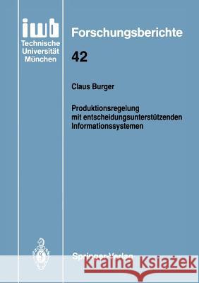 Produktionsregelung Mit Entscheidungsunterstützenden Informationssystemen Burger, Claus 9783540551874