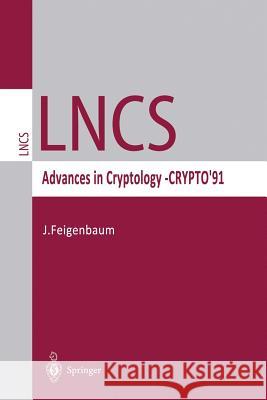 Advances in Cryptology -- Crypto '91: Proceedings Feigenbaum, Joan 9783540551881 Not Avail