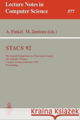Stacs 92: 9th Annual Symposium on Theoretical Aspects of Computer Science, Cachan, France, February 13-15, 1992. Proceedings Finkel, Alain 9783540552109