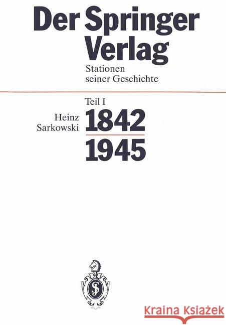 Der Springer-Verlag: Stationen Seiner Geschichte Teil I: 1842-1945 Sarkowski, Heinz 9783540552215