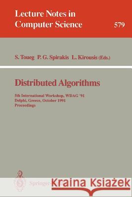 Distributed Algorithms: 5th International Workshop, WDAG 91, Delphi, Greece, October 7-9, 1991. Proceedings Sam Toueg, Paul G. Spirakis, Lefteris Kirousis 9783540552369