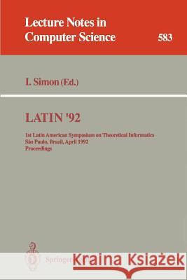 Latin '92: 1st Latin American Symposium on Theoretical Informatics, Sao Paulo, Brazil, April 6-10, 1992. Proceedings Simon, Imre 9783540552840 Springer