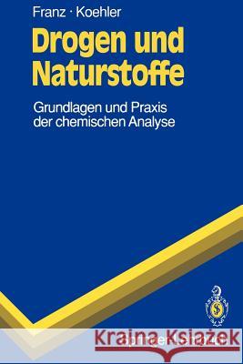 Drogen Und Naturstoffe: Grundlagen Und Praxis Der Chemischen Analyse Franz, Gerhard 9783540552857 Not Avail