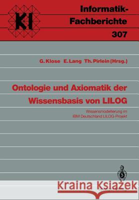 Ontologie und Axiomatik der Wissensbasis von LILOG: Wissensmodellierung im IBM Deutschland LILOG-Projekt Gudrun Klose, Ewald Lang, Thomas Pirlein 9783540553069