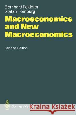Macroeconomics and New Macroeconomics Bernhard Felderer, Stefan Homburg 9783540553182