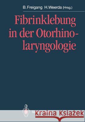 Fibrinklebung in Der Otorhinolaryngologie Freigang, Bernd 9783540553212 Not Avail