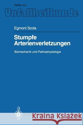 Stumpfe Arterienverletzungen: Biomechanik Und Pathophysiologie Scola, Egmont 9783540553670 Not Avail