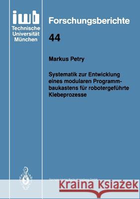 Systematik Zur Entwicklung Eines Modularen Programmbaukastens Für Robotergeführte Klebeprozesse Petry, Markus 9783540553748