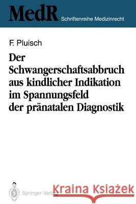 Der Schwangerschaftsabbruch Aus Kindlicher Indikation Im Spannungsfeld Der Pränatalen Diagnostik Pluisch, Frank 9783540553762 Springer