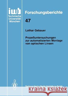 Prozeßuntersuchungen Zur Automatisierten Montage Von Optischen Linsen Gebauer, Lothar 9783540553786 Springer