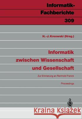 Informatik zwischen Wissenschaft und Gesellschaft: Zur Erinnerung an Reinhold Franck Proceedings Hans-Jörg Kreowski 9783540553892