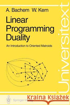Linear Programming Duality: An Introduction to Oriented Matroids Bachem, Achim 9783540554172 Springer