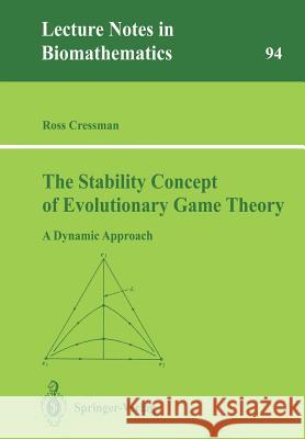 The Stability Concept of Evolutionary Game Theory: A Dynamic Approach Cressman, Ross 9783540554196 Springer-Verlag