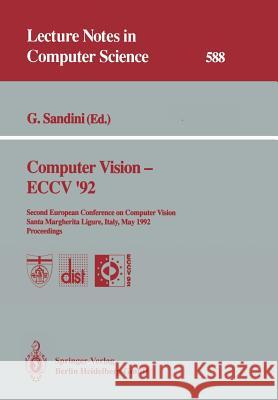 Computer Vision -- Eccv '92: Second European Conference on Computer Vision Santa Margherita Ligure, Italy, May 19-22, 1992 Proceedings Giulio Sandini G. Sandini 9783540554264 Springer