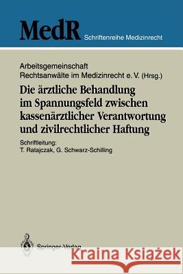 Die Ärztliche Behandlung Im Spannungsfeld Zwischen Kassenärztlicher Verantwortung Und Zivilrechtlicher Haftung Ratajczak, Thomas 9783540554387 Springer