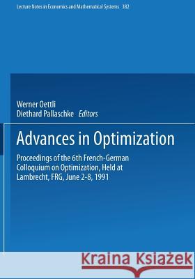 Advances in Optimization: Proceedings of the 6th French-German Colloquium on Optimization Held at Lambrecht, Frg, June 2-8, 1991 Oettli, Werner 9783540554462 Springer-Verlag