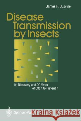 Disease Transmission by Insects: Its Discovery and 90 Years of Effort to Prevent It Busvine, James 9783540554578 Springer