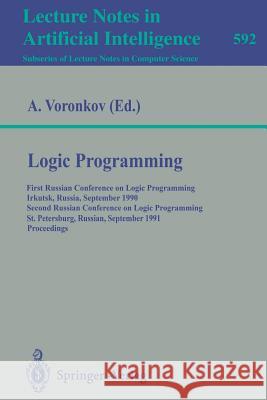 Logic Programming: First Russian Conference on Logic Programming, Irkutsk, Russia, September 14-18, 1990. Second Russian Conference on Logic Programming, St.Petersburg, Russia, September 11-16, 1991.  Andrei Voronkov 9783540554608