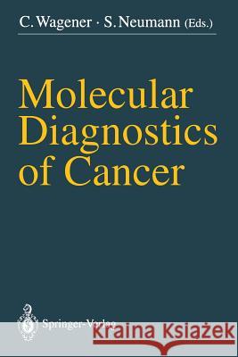 Molecular Diagnostics of Cancer Christoph Wagener Siegfried Neumann 9783540554769