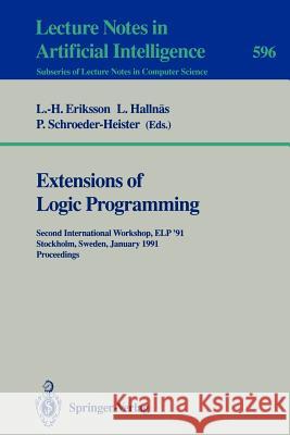 Extensions of Logic Programming: Second International Workshop, ELP '91, Stockholm, Sweden, January 27-29, 1991. Proceedings Lars-Henrik Eriksson, Lars Hallnäs, Peter Schroeder-Heister 9783540554981