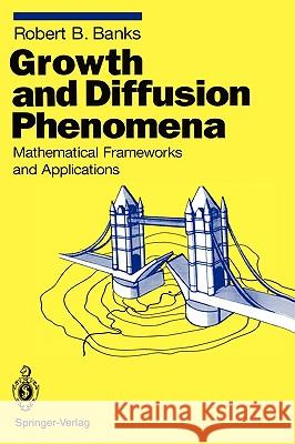 Growth and Diffusion Phenomena: Mathematical Frameworks and Applications Banks, Robert B. 9783540555070 Springer