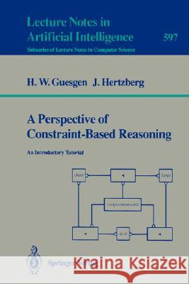 A Perspective of Constraint-Based Reasoning: An Introductory Tutorial Hans W. Guesgen, Joachim Hertzberg 9783540555100