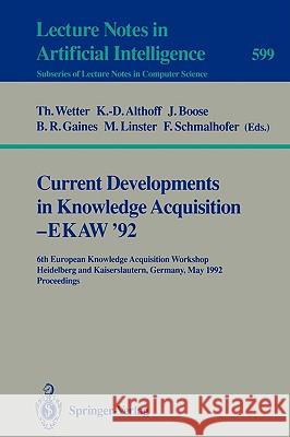 Current Developments in Knowledge Acquisition - EKAW'92: 6th European Knowledge Acquisition Workshop, Heidelberg and Kaiserslautern, Germany, May 18-22, 1992. Proceedings Thomas Wetter, Klaus-Dieter Althoff, John H. Boose, Brian R. Gaines, Marc Linster, Franz Schmalhofer 9783540555469