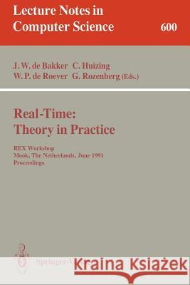Real-Time: Theory in Practice: Rex Workshop, Mook, the Netherlands, June 3-7, 1991. Proceedings Bakker, J. W. De 9783540555643 Springer