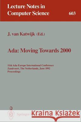 Ada: Moving Towards 2000: 11th Ada-Europe International Conference, Zandvoort, the Netherlands, June 1-5, 1992. Proceedings Katwijk, Jan Van 9783540555858 Springer