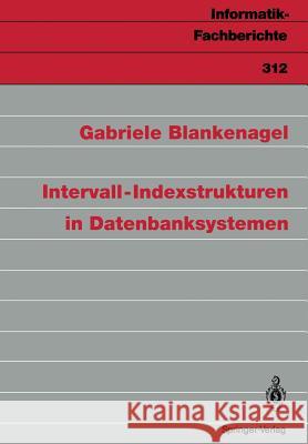 Intervall-Indexstrukturen in Datenbanksystemen Gabriele Blankenagel 9783540555919 Springer-Verlag Berlin and Heidelberg GmbH & 