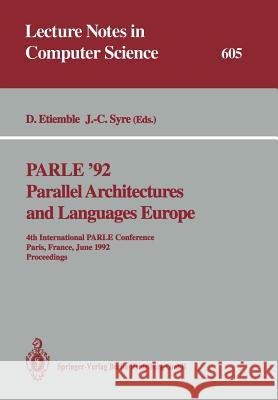 Parle '92. Parallel Architectures and Languages Europe: 4th International Parle Conference, Paris, France, June 15-18, 1992 Proceedings Daniel Etiemble Jean-Claude Syre D. Etiemble 9783540555995 Springer