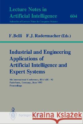 Industrial and Engineering Applications of Artificial Intelligence and Expert Systems: 5th International Conference, Iea/Aie-92, Paderborn, Germany, J Belli, Fevzi 9783540556015 Springer