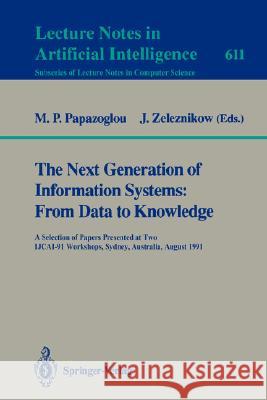 The Next Generation of Information Systems: From Data to Knowledge: A Selection of Papers Presented at Two IJCAI-91 Workshops, Sydney, Australia, August 26, 1991 Michael P. Papazoglou, John Zeleznikow 9783540556169