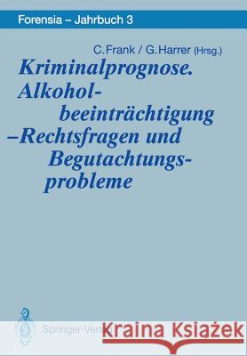 Kriminalprognose. Alkoholbeeinträchtigung -- Rechtsfragen Und Begutachtungsprobleme Frank, Christel 9783540556268 Not Avail