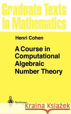 A Course in Computational Algebraic Number Theory Henri Cohen 9783540556404 Springer