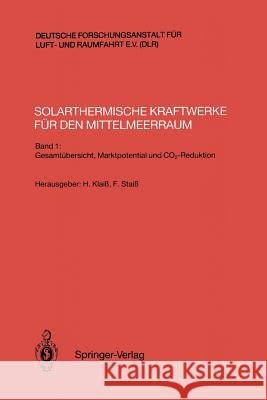 Solarthermische Kraftwerke Für Den Mittelmeerraum: Band 1: Gesamtübersicht, Marktpotential Und Co2-Reduktion Klaiß, Helmut 9783540556640 Not Avail